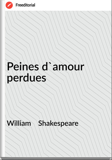 William    Shakespeare Peines d'amour perdues