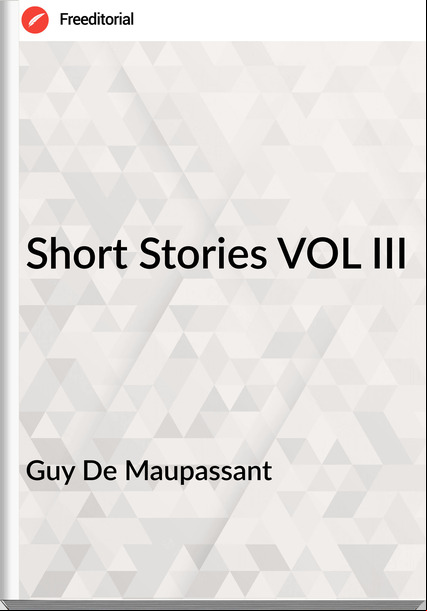 Guy De Mauant - Short Stories VOL III