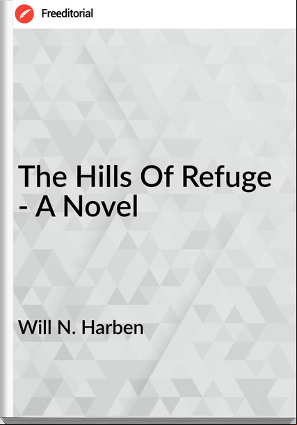 Will N. Harben The Hills Of Refuge - A Novel