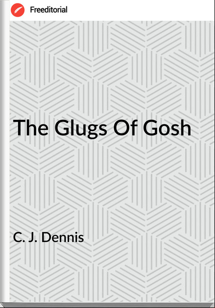 C. J. Dennis - The Glugs Of Gosh