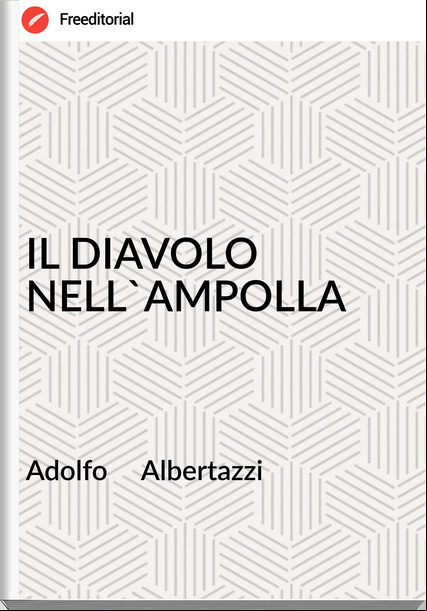 Adolfo Albertazzi IL DIAVOLO NELL'AMPOLLA