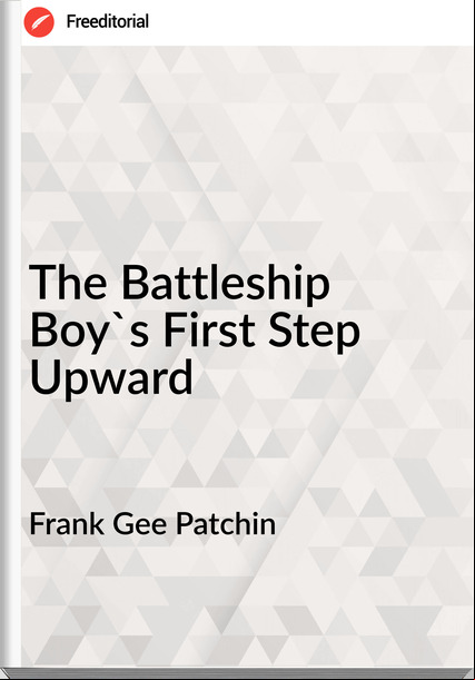 Frank Gee Patchin - The Battleship Boy's First Step Upward