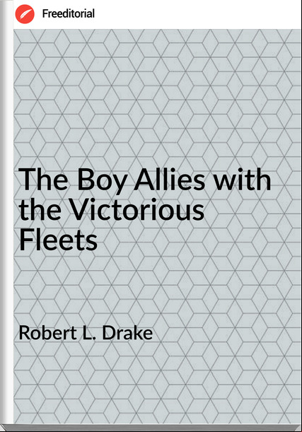 Robert L. Drake - The Boy Allies with the Victorious Fleets