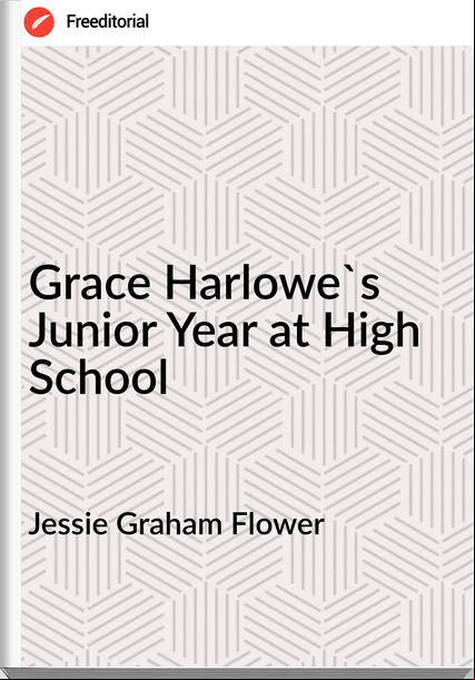 Jessie Graham Flower Grace Harlowe's Junior Year at High School