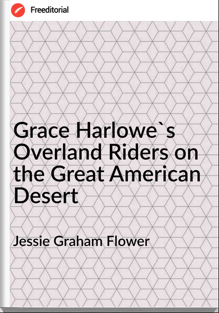 Jessie Graham Flower Grace Harlowe's Overland Riders on the Great American Desert