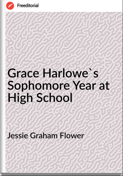 Jessie Graham Flower Grace Harlowe's Sophomore Year at High School