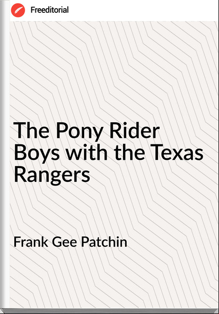 Frank Gee Patchin The Pony Rider Boys with the Texas Rangers