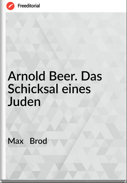 Max   Brod - Arnold Beer. Das Schicksal eines Juden