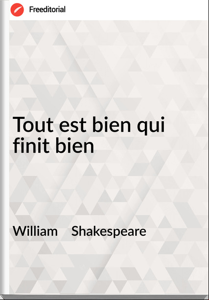 William    Shakespeare - Tout est bien qui finit bien