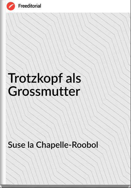 Suse la Chapelle-Roobol - Trotzkopf als Grossmutter