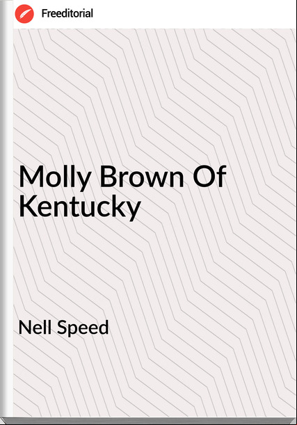 Nell Speed - Molly Brown Of Kentucky