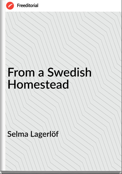 Selma Lagerlöf  From a Swedish Homestead