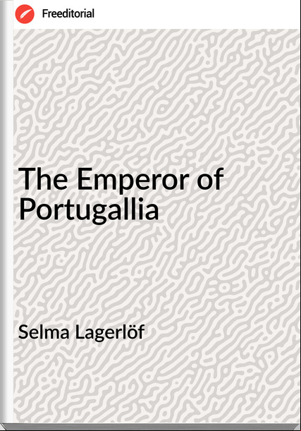 Selma Lagerlöf  The Emperor of Portugallia