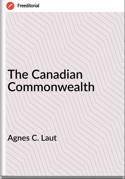 Agnes C. Laut - The Canadian Commonwealth