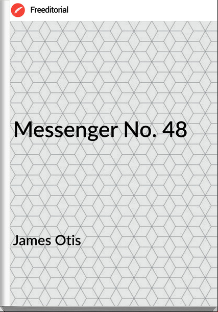 James Otis  - Messenger No. 48