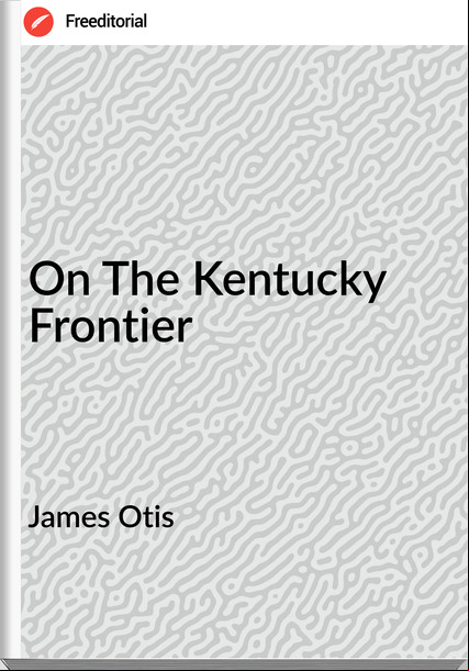 James Otis  On The Kentucky Frontier