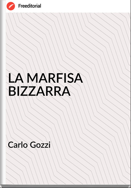 Carlo Gozzi - LA MARFISA BIZZARRA
