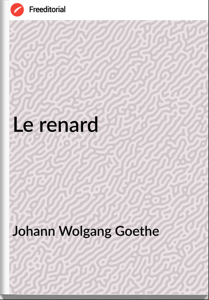 Johann Wolgang Goethe - Le renard