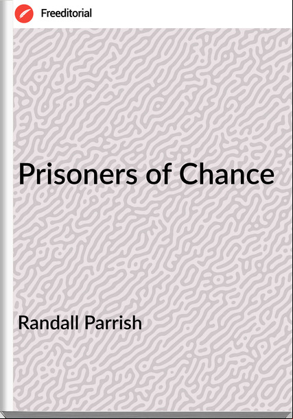Randall Parrish - Prisoners of Chance