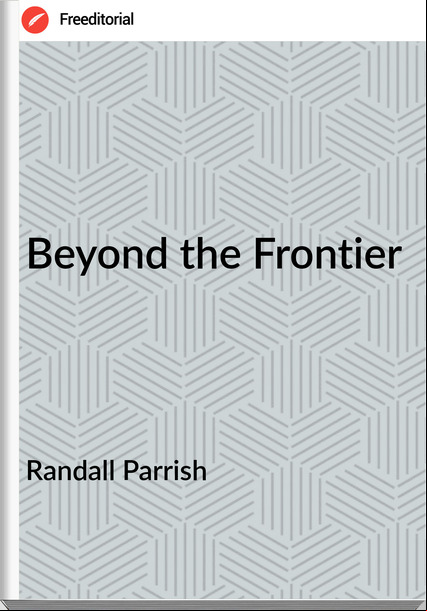 Randall Parrish - Beyond the Frontier