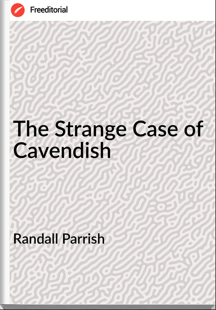 Randall Parrish - The Strange Case of Cavendish
