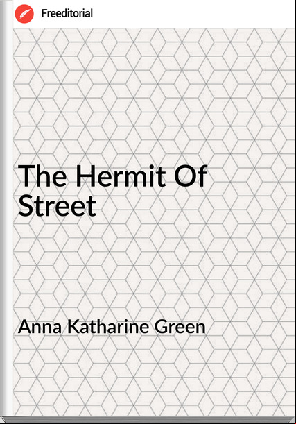 Anna Katharine Green   - The Hermit Of Street
