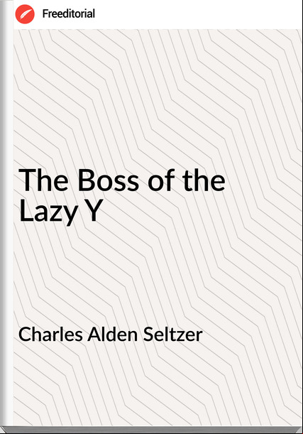 Charles Alden Seltzer The Boss of the Lazy Y