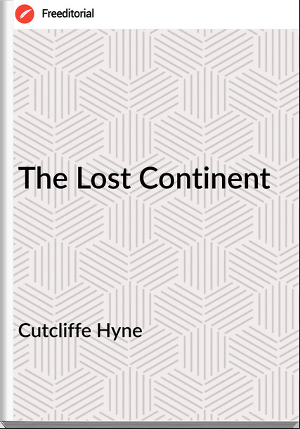 Cutcliffe Hyne - The Lost Continent