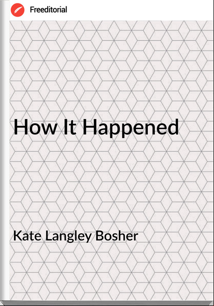 Kate Langley Bosher How It Happened