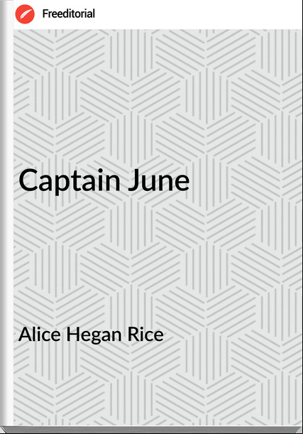 Alice Hegan Rice - Captain June