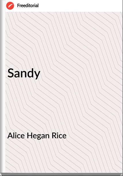Alice Hegan Rice - Sandy