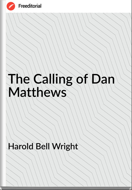 Harold Bell Wright The Calling of Dan Matthews