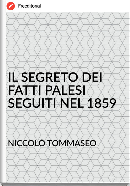 NICCOLÒ TOMMASEO IL SEGRETO DEI FATTI PALESI SEGUITI NEL 1859