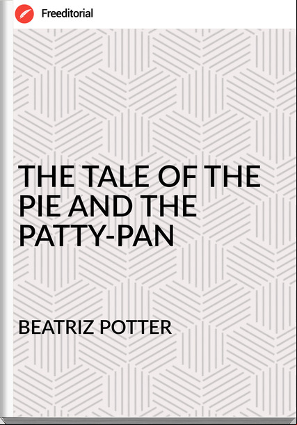 BEATRIZ POTTER THE TALE OF THE PIE AND THE PATTY-PAN