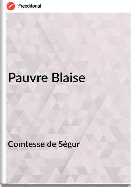 Comtesse de Ségur - Pauvre Blaise