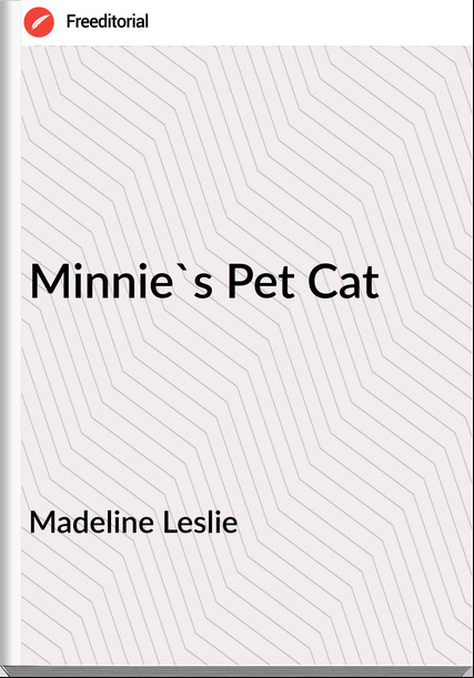 Madeline Leslie  - Minnie's Pet Cat