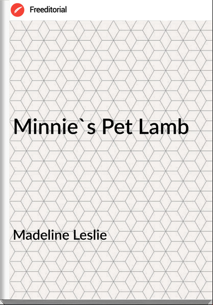 Madeline Leslie  - Minnie's Pet Lamb