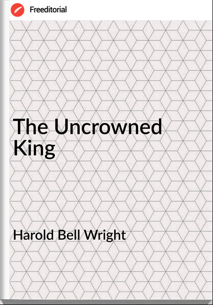 Harold Bell Wright The Uncrowned King