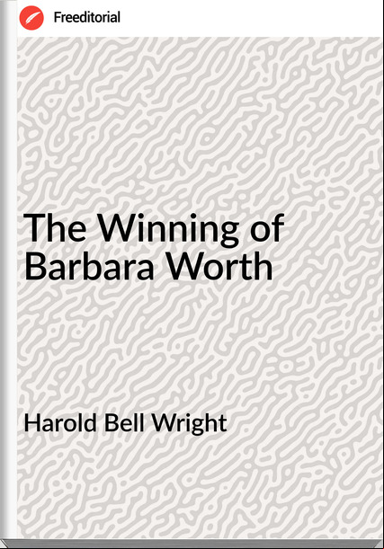 Harold Bell Wright The Winning of Barbara Worth