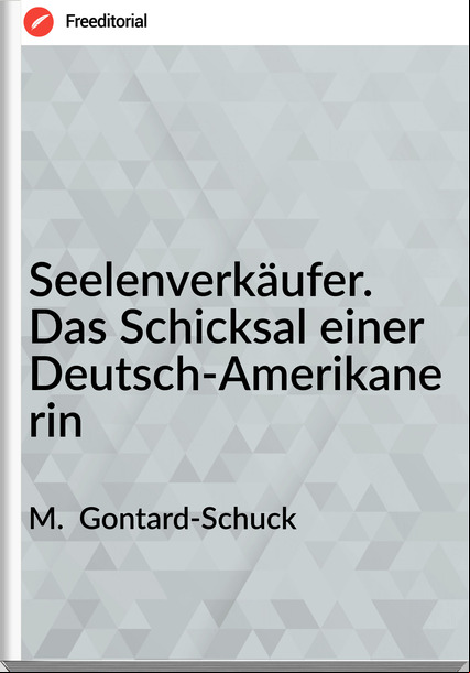 M.  Gontard-Schuck - Seelenverkäufer. Das Schicksal einer Deutsch-Amerikanerin