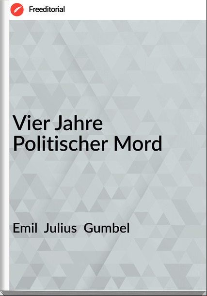 Emil  Julius  Gumbel - Vier Jahre Politischer Mord