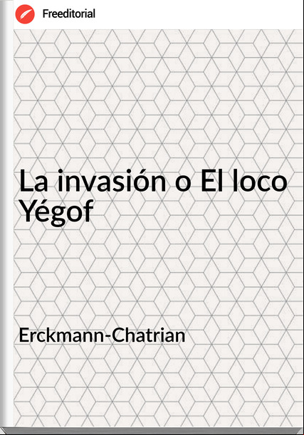 Erckmann-Chatrian    - La invasión o El loco Yégof
