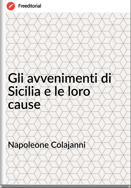 Napoleone Colajanni - Gli avvenimenti di Sicilia e le loro cause