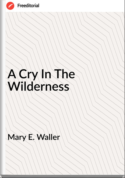 Mary E. Waller - A Cry In The Wilderness