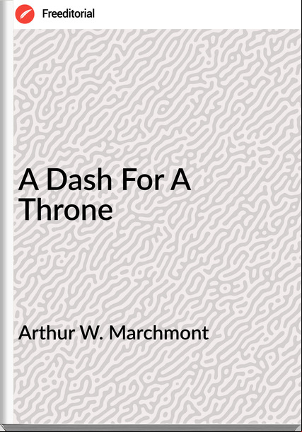 Arthur W. Marchmont - A Dash For A Throne