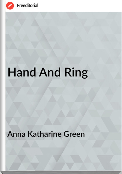 Anna Katharine Green   - Hand And Ring