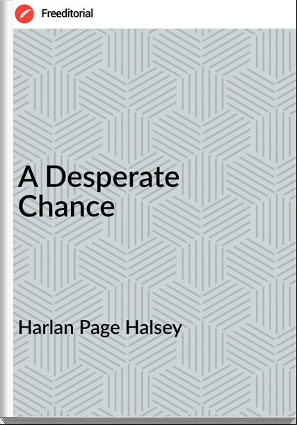 Harlan Page Halsey - A Desperate Chance