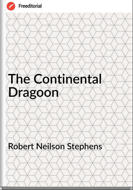 Robert Neilson Stephens - The Continental Dragoon