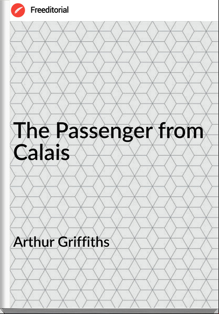 Arthur Griffiths - The enger from Calais
