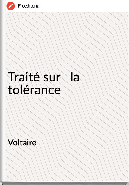       Voltaire - Traité sur   la tolérance